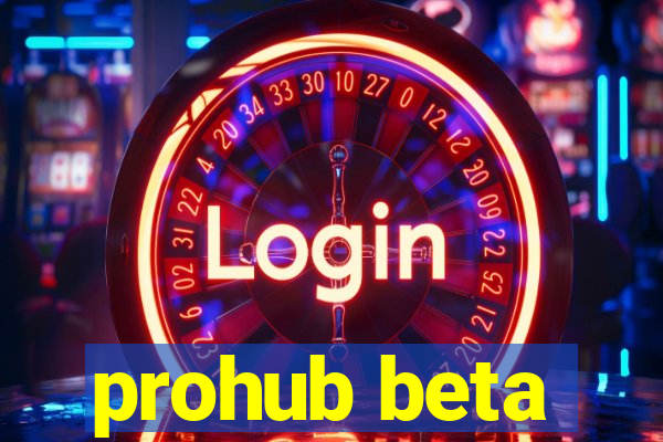 prohub beta