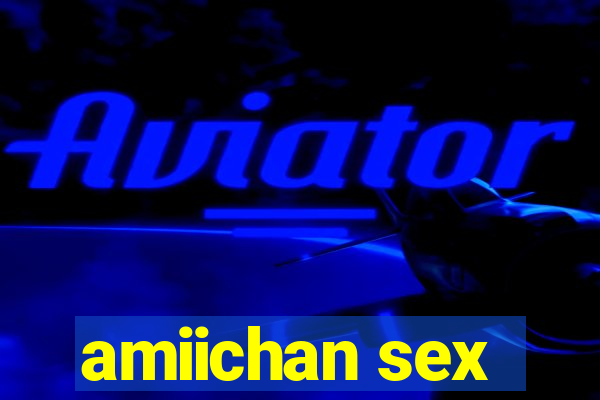 amiichan sex