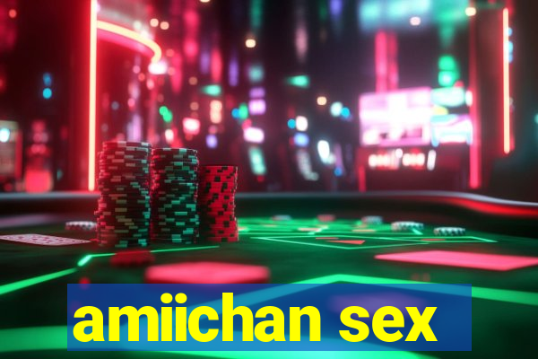 amiichan sex