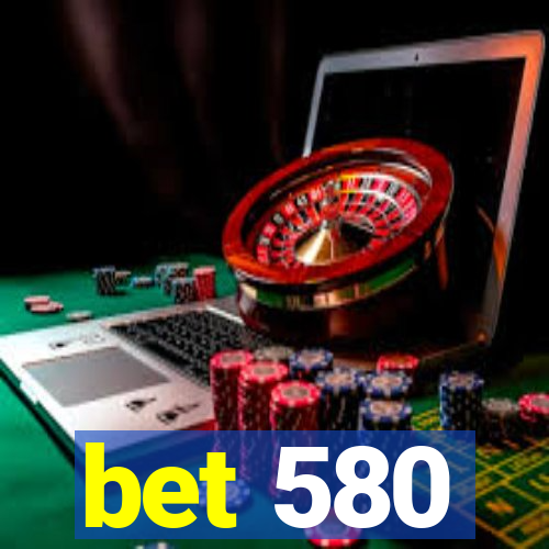 bet 580