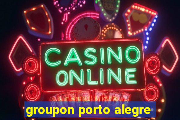 groupon porto alegre