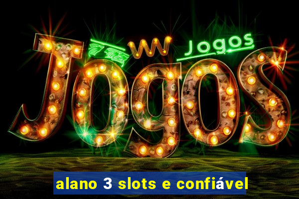 alano 3 slots e confiável