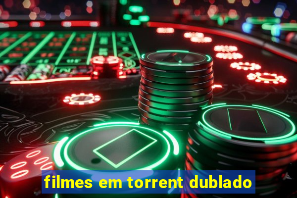 filmes em torrent dublado