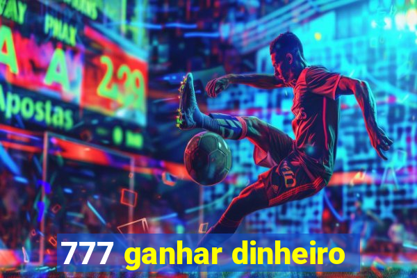 777 ganhar dinheiro