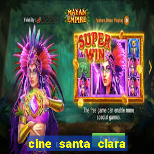 cine santa clara filme em cartaz