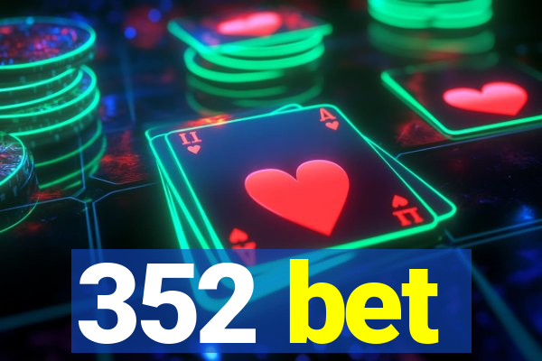 352 bet