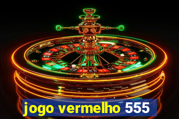 jogo vermelho 555