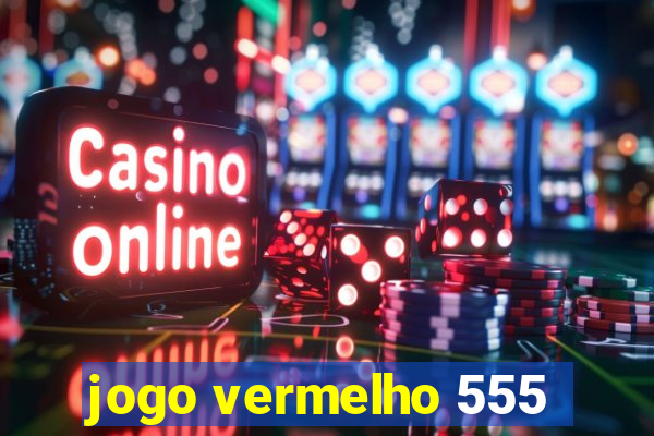 jogo vermelho 555