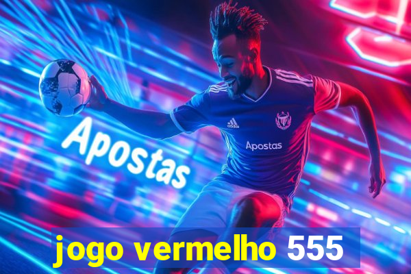 jogo vermelho 555