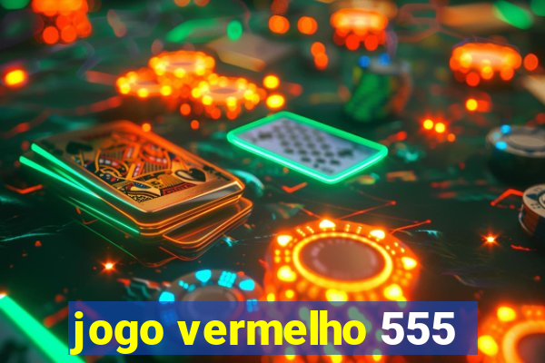 jogo vermelho 555