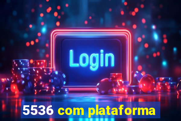 5536 com plataforma