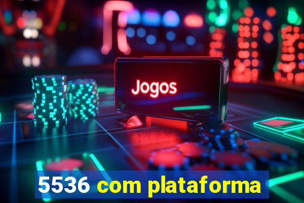 5536 com plataforma