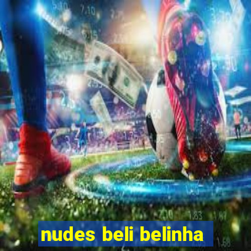 nudes beli belinha