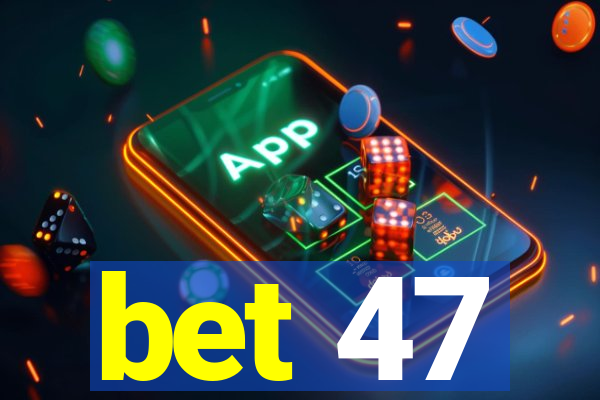 bet 47