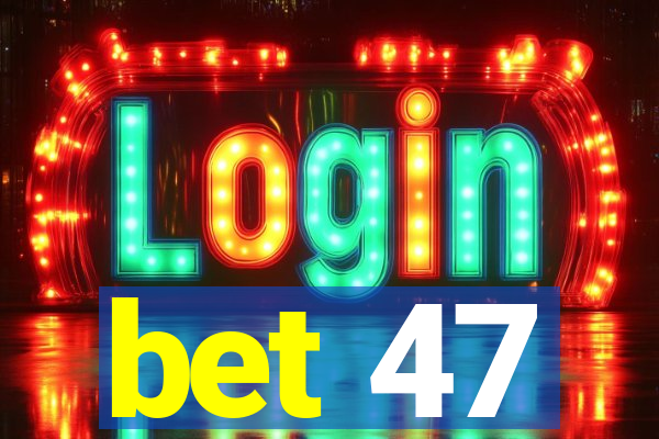 bet 47