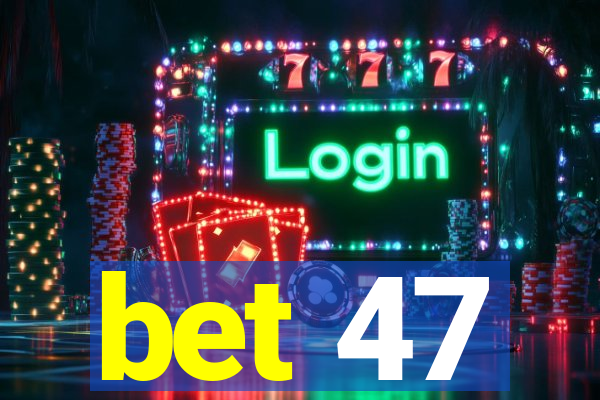 bet 47