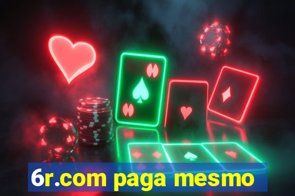 6r.com paga mesmo