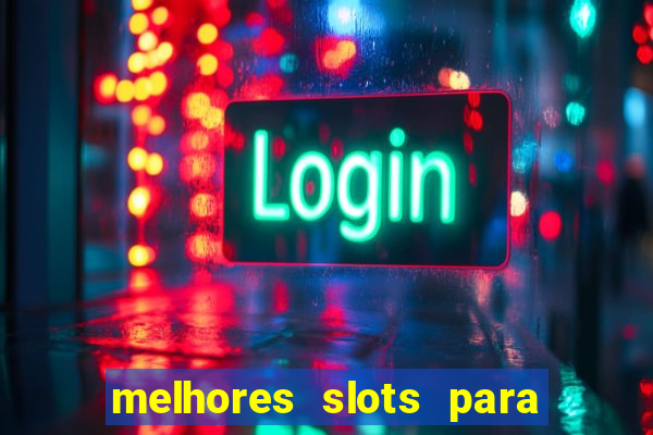 melhores slots para ganhar dinheiro