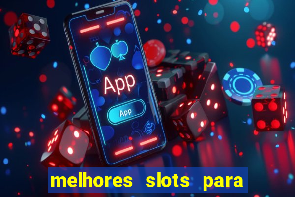 melhores slots para ganhar dinheiro