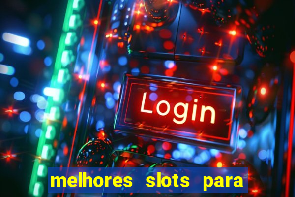 melhores slots para ganhar dinheiro