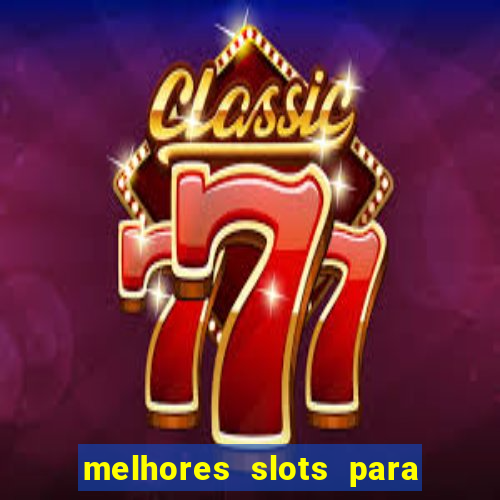 melhores slots para ganhar dinheiro