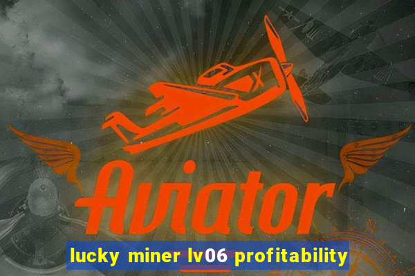 lucky miner lv06 profitability