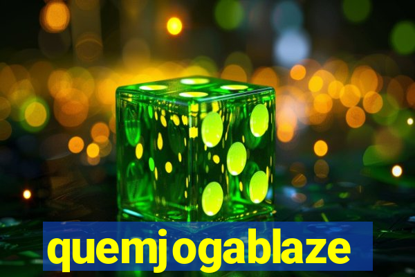 quemjogablaze