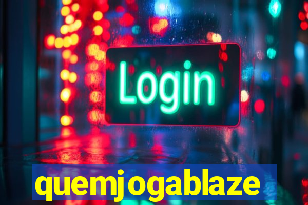 quemjogablaze