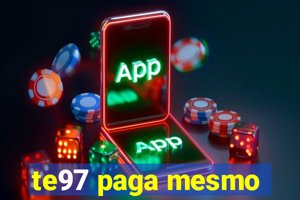 te97 paga mesmo