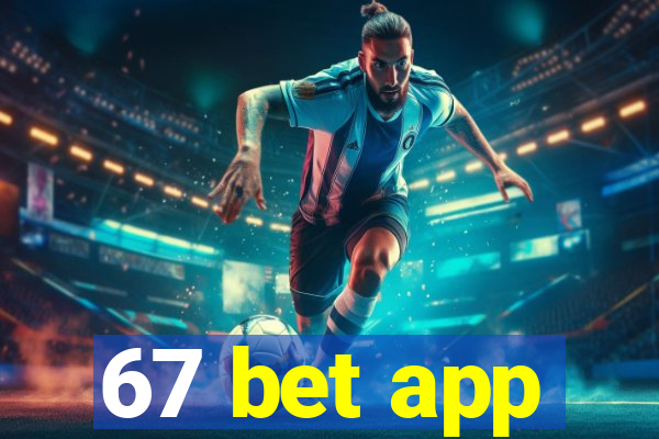 67 bet app