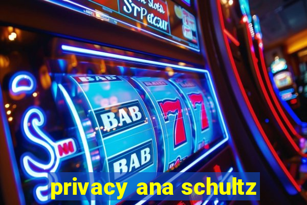 privacy ana schultz