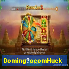 Doming?ocomHuck