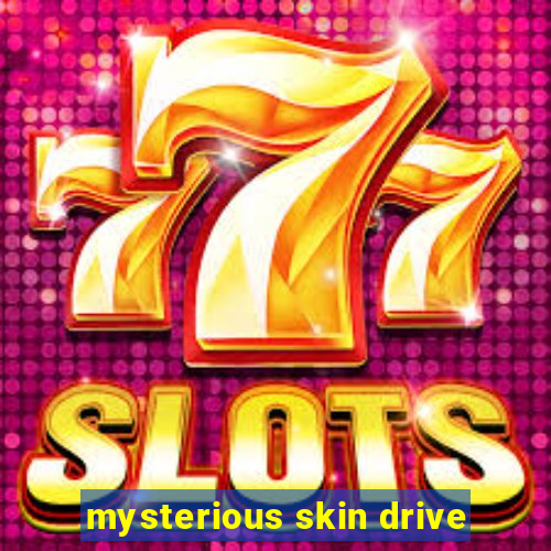 mysterious skin drive