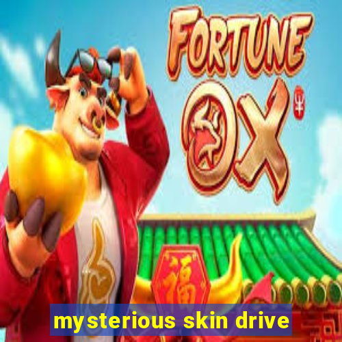 mysterious skin drive