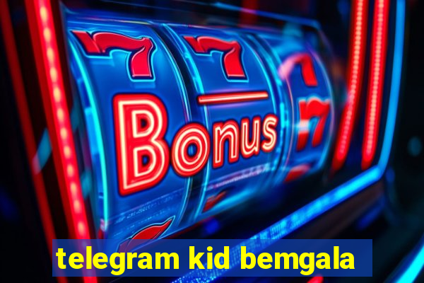 telegram kid bemgala