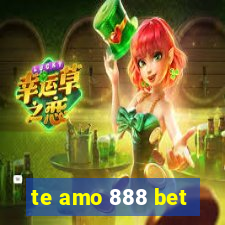 te amo 888 bet