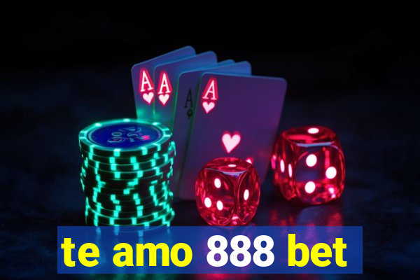 te amo 888 bet