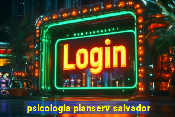 psicologia planserv salvador