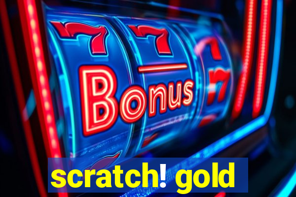 scratch! gold