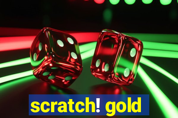 scratch! gold