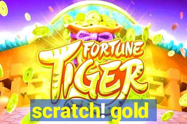 scratch! gold