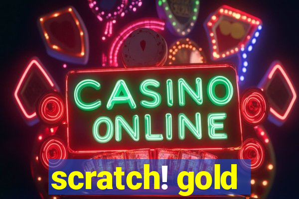 scratch! gold