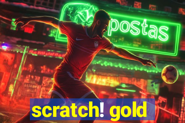 scratch! gold