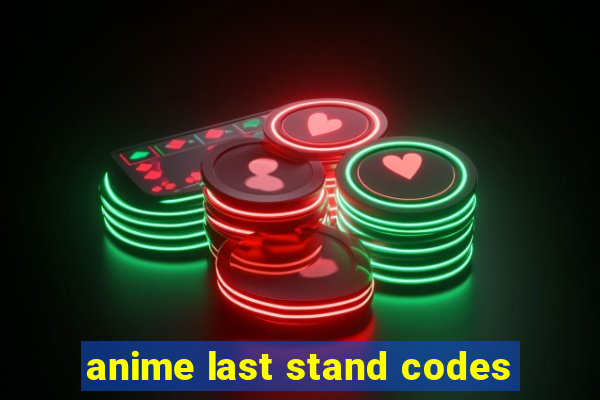 anime last stand codes