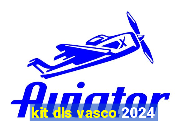 kit dls vasco 2024