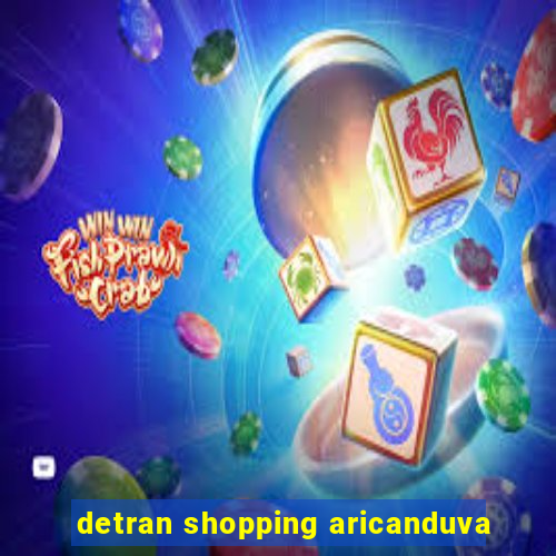 detran shopping aricanduva