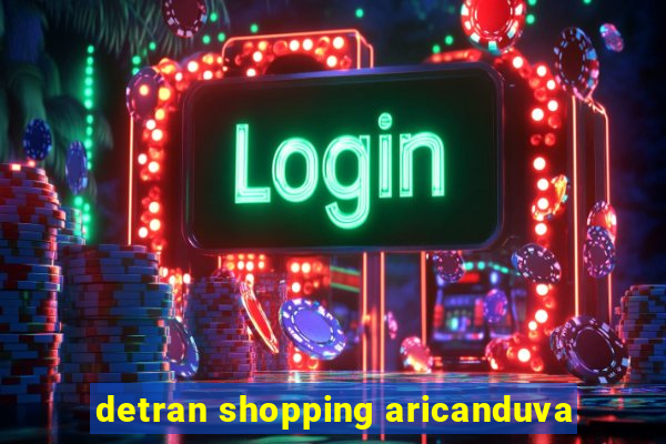 detran shopping aricanduva