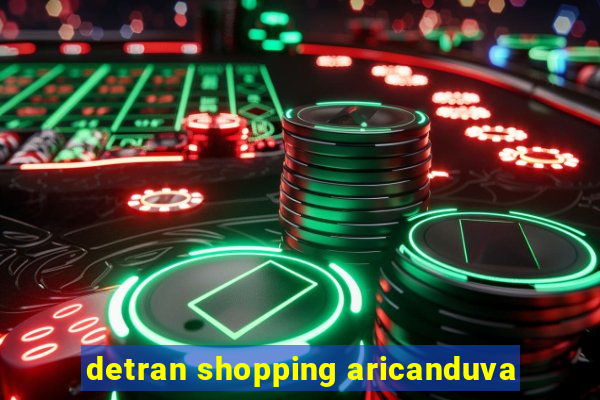 detran shopping aricanduva