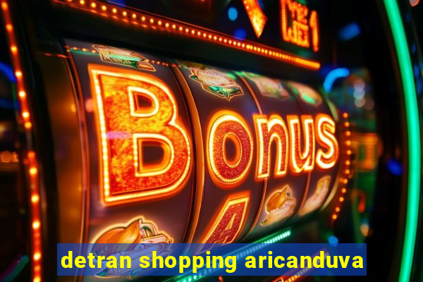 detran shopping aricanduva