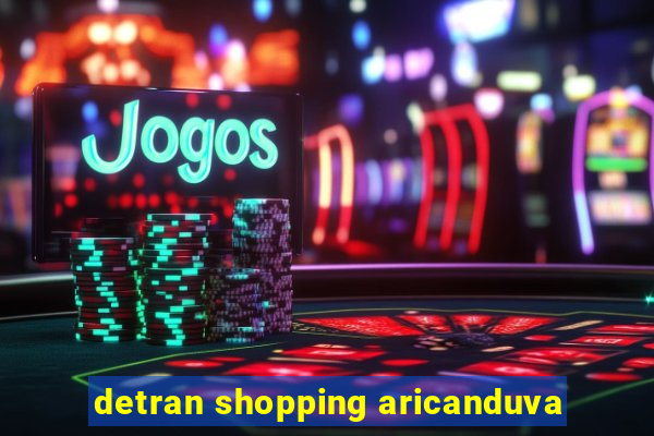 detran shopping aricanduva